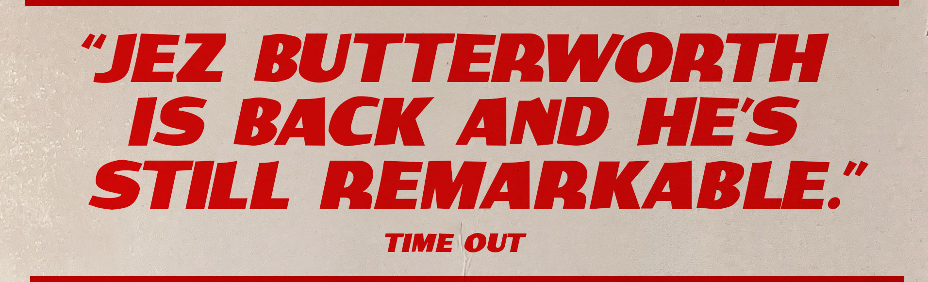 “Jez Butterworth is back, and he's still remarkable.” -TIME OUT
